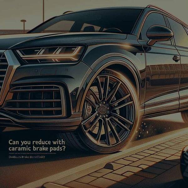 Can You Reduce Brake Dust on an Audi Q7 with Ceramic Brake Pads?